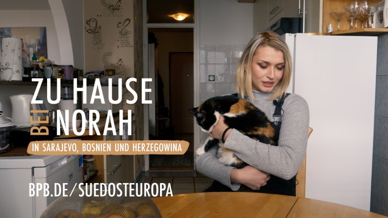 Zu Hause bei Norah in Sarajevo, Bosnien und Herzegowina | Zu Hause in Europa | bpb.de